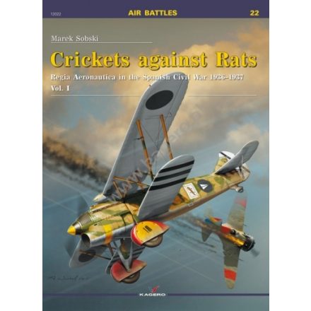 Kagero Crickets against Rats. Regia Aeronautica in the Spanish Civil War 1936-1937 vol. I