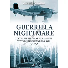   Kagero Guerrilla Nightmare. Luftwaffe Stukas at War Against Tito’s Partisans