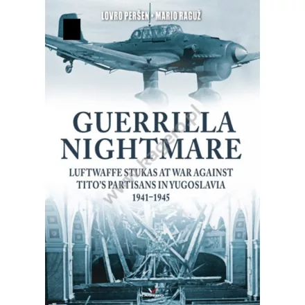 Kagero Guerrilla Nightmare. Luftwaffe Stukas at War Against Tito’s Partisans