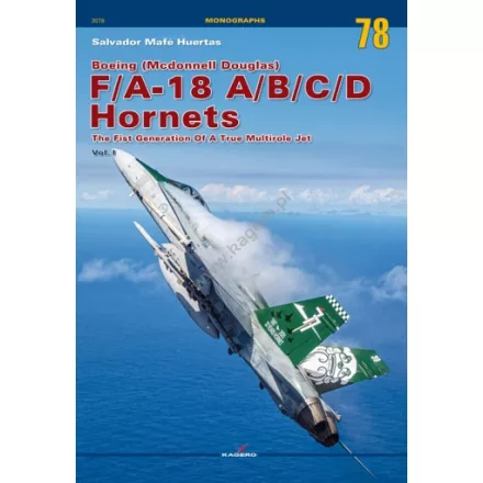 Kagero Boeing (Mcdonnell Douglas) F/A-18 A/B/C/D Hornets The Fist Generation Of A True Multirole Jet Vol. I